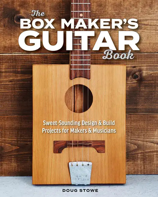 The Box Maker's Guitar Book: Sweet-Sounding Design & Build Projects for Makers & Musicians - Paperback - Randy's LLC