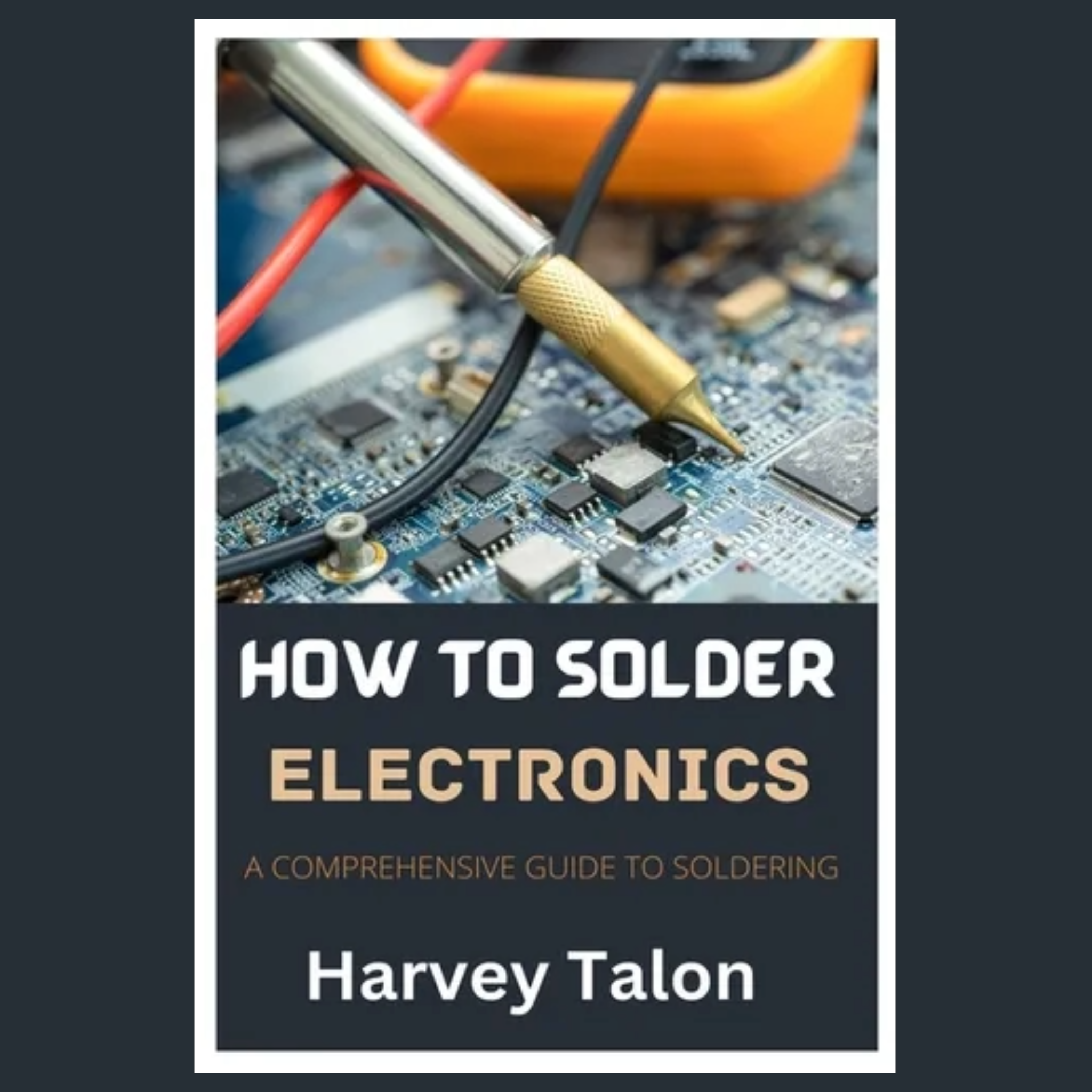 How to Solder Electronics: A Comprehensive Guide to Soldering - Paperback - Randy's LLC