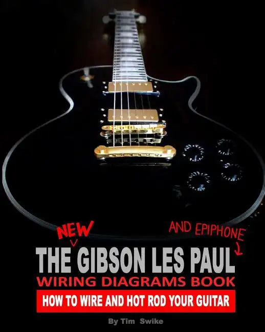 The New Gibson® Les Paul® & Epiphone® Wiring Diagrams Book: How To Wire & Hot Rod Your Guitar - Paperback - Randy's LLC