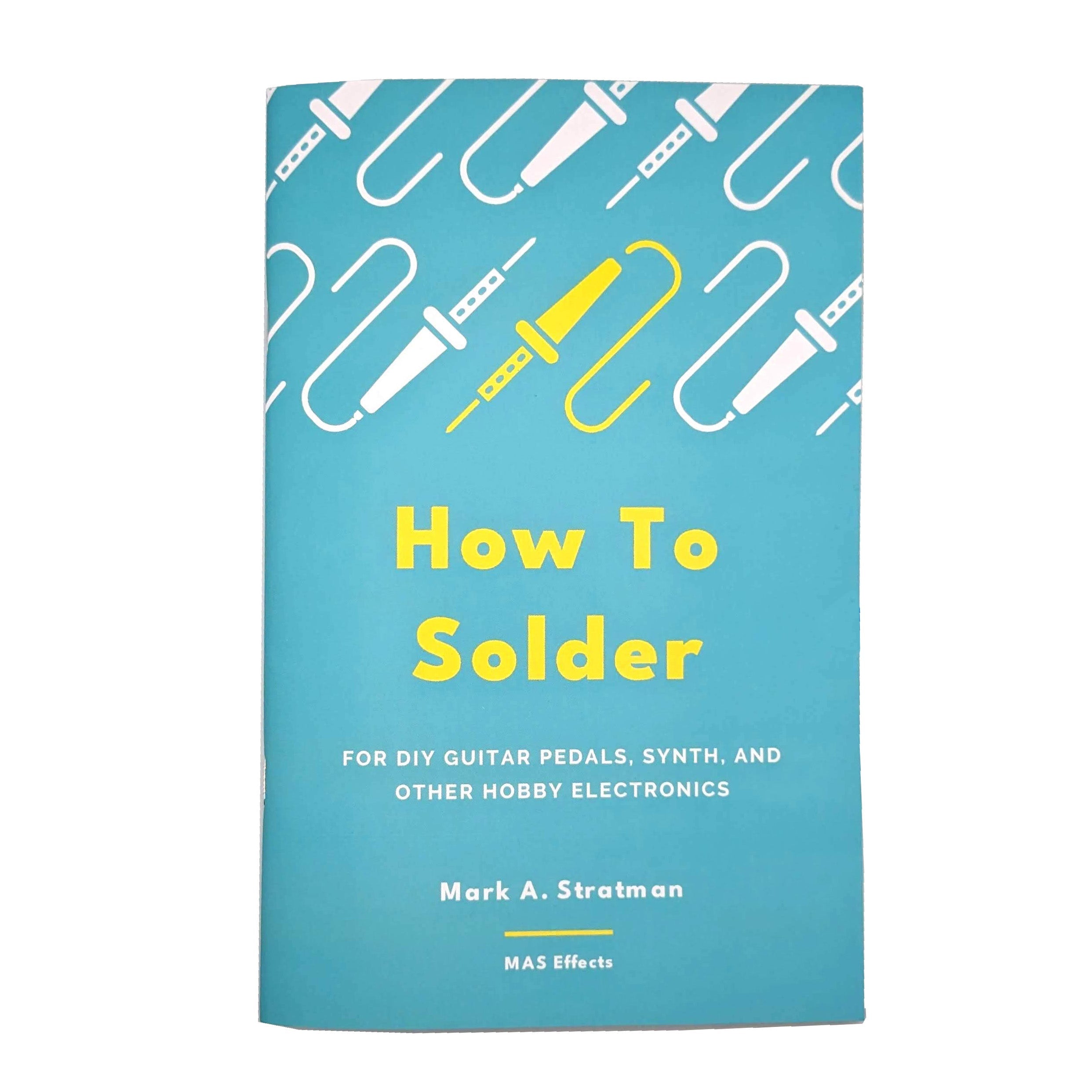 How to Solder for DIY Guitar Pedals, Synth, and Other Hobby Electronics - Paperback - Randy's LLC