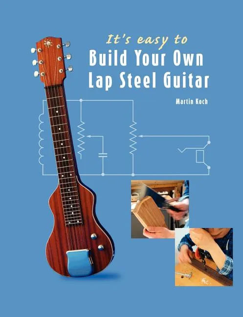 It's Easy to Build Your Own Lap Steel Guitar - Paperback - Randy's LLC